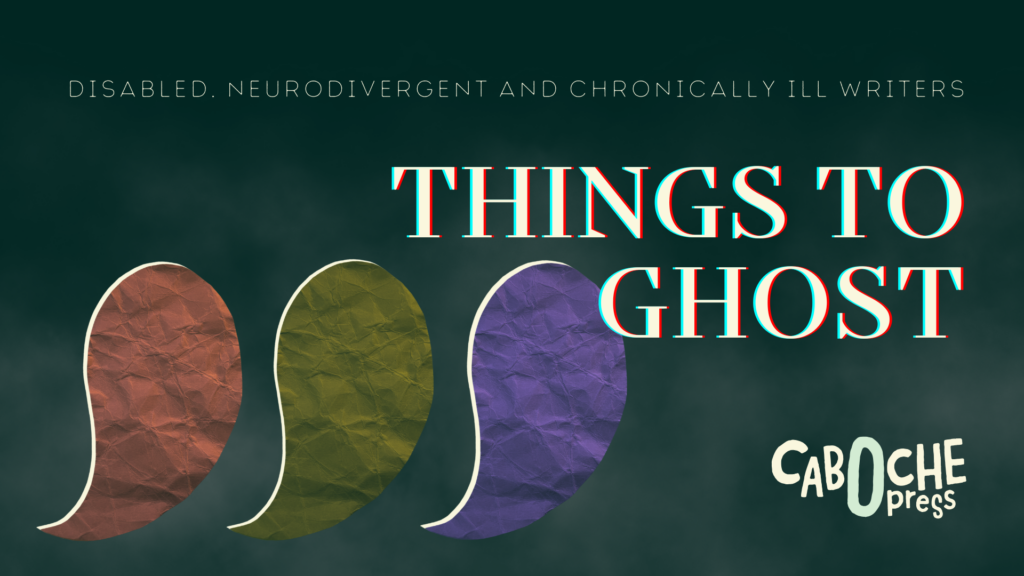 "Things to Ghost – Disabled, Neurodivergent, and Chronically Ill Writers" on a dark background with fog and three crumpled paper ghost (orange, moss green and purple)